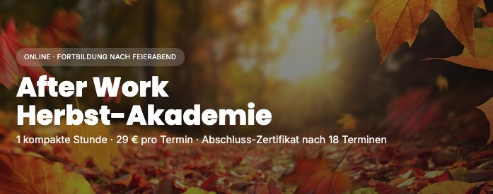Online-Herbst-Akademie: Buchung aller 18 Termine (13.10.25 bis 2.3.26) Montags 19:30-20:30 Uhr)