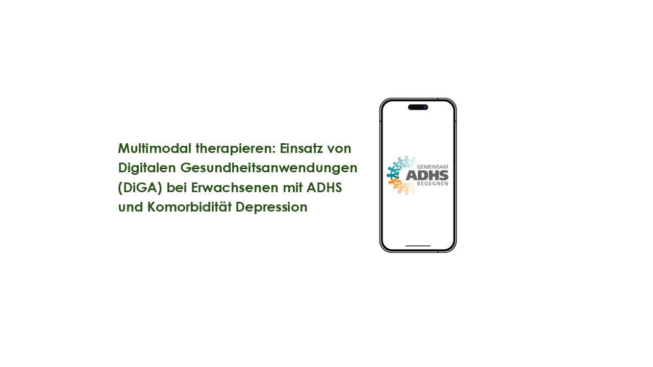 Multimodal therapieren: Einsatz von Digitalen Gesundheitsanwendungen (DiGA) bei Erwachsenen mit ADHS und Komorbidität Depression