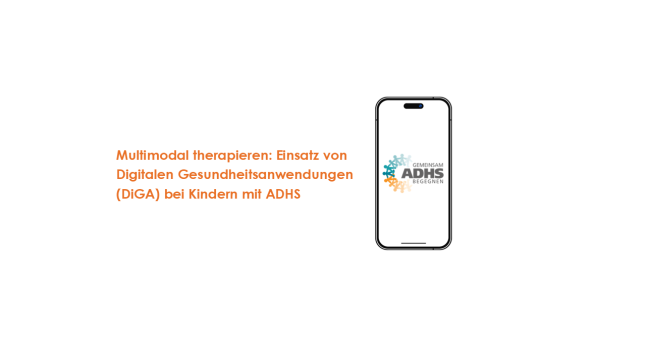 Multimodal therapieren: Einsatz von Digitalen Gesundheitsanwendungen (DiGA) bei Kindern mit ADHS